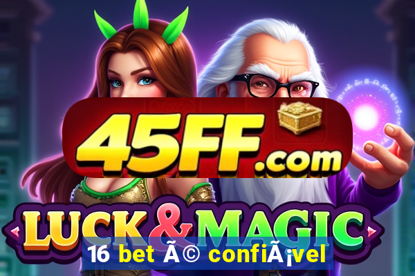 16 bet Ã© confiÃ¡vel